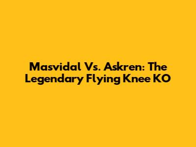 Masvidal Vs. Askren: The Legendary Flying Knee KO