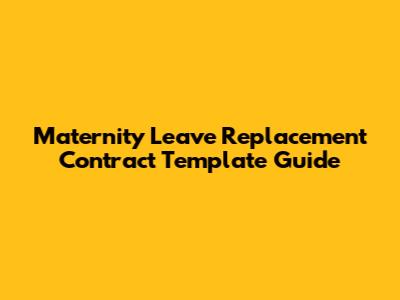 Maternity Leave Replacement Contract Template Guide