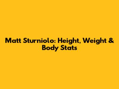 Matt Sturniolo: Height, Weight & Body Stats
