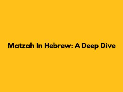 Matzah In Hebrew: A Deep Dive