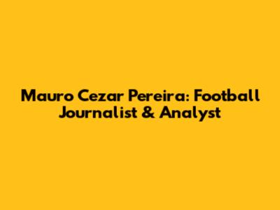 Mauro Cezar Pereira: Football Journalist & Analyst