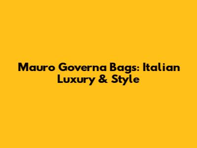 Mauro Governa Bags: Italian Luxury & Style