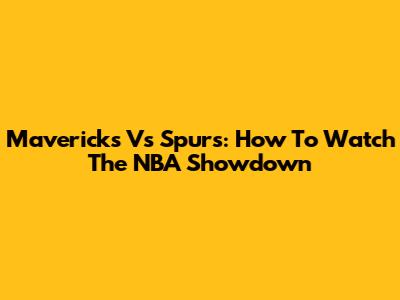 Mavericks Vs Spurs: How To Watch The NBA Showdown