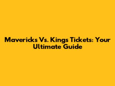 Mavericks Vs. Kings Tickets: Your Ultimate Guide