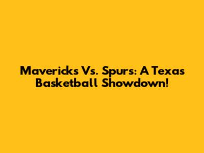 Mavericks Vs. Spurs: A Texas Basketball Showdown!