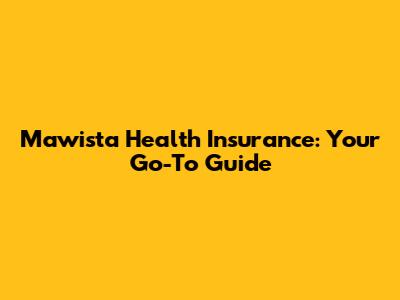 Mawista Health Insurance: Your Go-To Guide