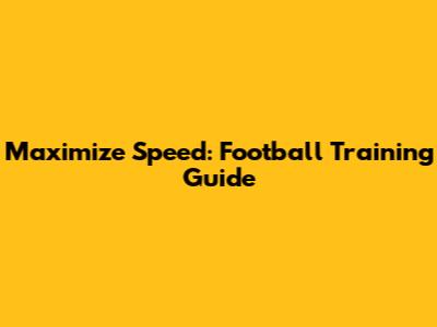 Maximize Speed: Football Training Guide