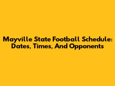 Mayville State Football Schedule: Dates, Times, And Opponents