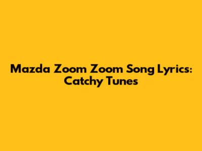 Mazda Zoom Zoom Song Lyrics: Catchy Tunes