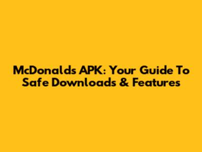 McDonald's APK: Your Guide To Safe Downloads & Features