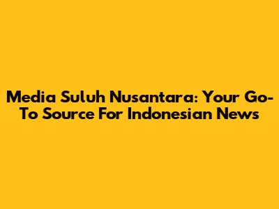 Media Suluh Nusantara: Your Go-To Source For Indonesian News