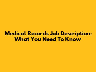 Medical Records Job Description: What You Need To Know