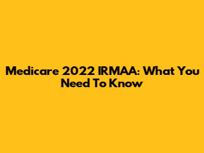 Medicare 2022 IRMAA: What You Need To Know