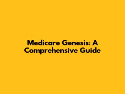 Medicare Genesis: A Comprehensive Guide