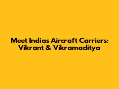 Meet India's Aircraft Carriers: Vikrant & Vikramaditya