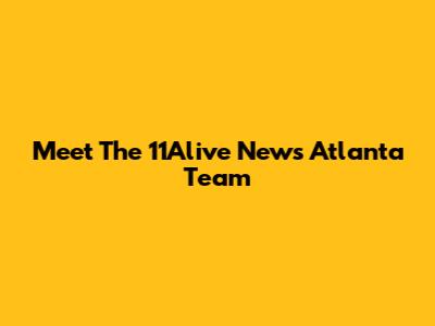 Meet The 11Alive News Atlanta Team