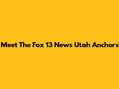 Meet The Fox 13 News Utah Anchors