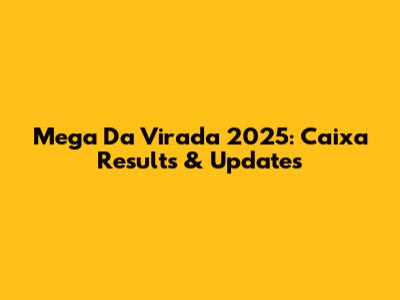 Mega Da Virada 2025: Caixa Results & Updates