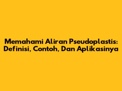 Memahami Aliran Pseudoplastis: Definisi, Contoh, Dan Aplikasinya