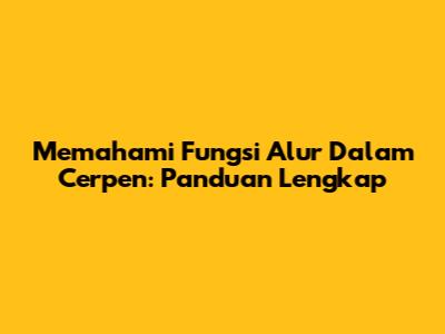 Memahami Fungsi Alur Dalam Cerpen: Panduan Lengkap