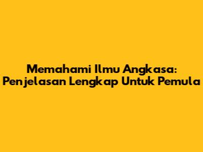 Memahami Ilmu Angkasa: Penjelasan Lengkap Untuk Pemula