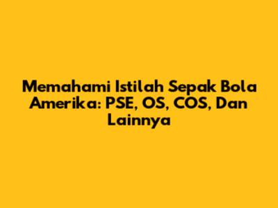 Memahami Istilah Sepak Bola Amerika: PSE, OS, COS, Dan Lainnya