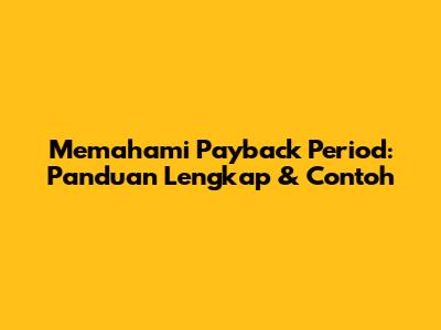 Memahami Payback Period: Panduan Lengkap & Contoh