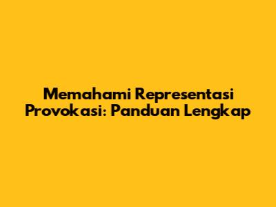 Memahami Representasi Provokasi: Panduan Lengkap