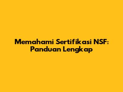Memahami Sertifikasi NSF: Panduan Lengkap