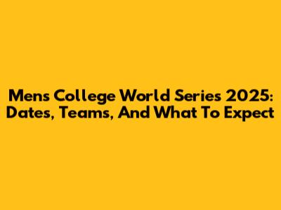 Men's College World Series 2025: Dates, Teams, And What To Expect
