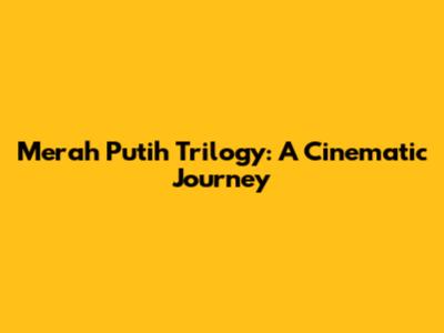 Merah Putih Trilogy: A Cinematic Journey