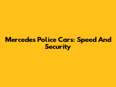 Mercedes Police Cars: Speed And Security