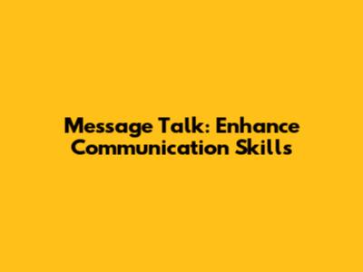 Message Talk: Enhance Communication Skills