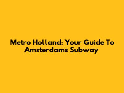 Metro Holland: Your Guide To Amsterdam's Subway