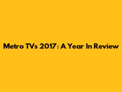Metro TV's 2017: A Year In Review