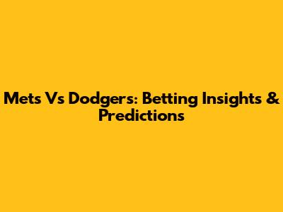 Mets Vs Dodgers: Betting Insights & Predictions