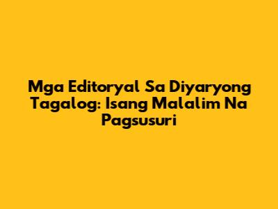 Mga Editoryal Sa Diyaryong Tagalog: Isang Malalim Na Pagsusuri