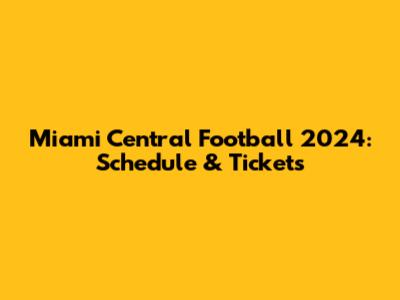 Miami Central Football 2024: Schedule & Tickets