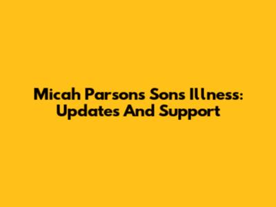 Micah Parsons' Son's Illness: Updates And Support
