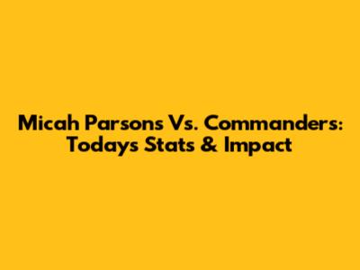 Micah Parsons Vs. Commanders: Today's Stats & Impact