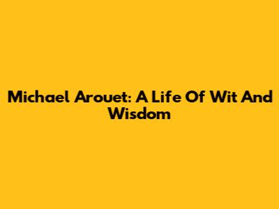 Michael Arouet: A Life Of Wit And Wisdom