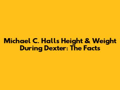 Michael C. Hall's Height & Weight During Dexter: The Facts