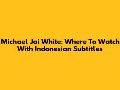 Michael Jai White: Where To Watch With Indonesian Subtitles