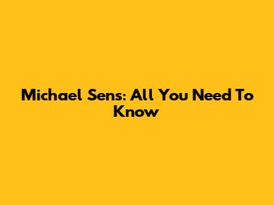 Michael Sens: All You Need To Know