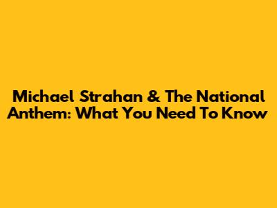 Michael Strahan & The National Anthem: What You Need To Know