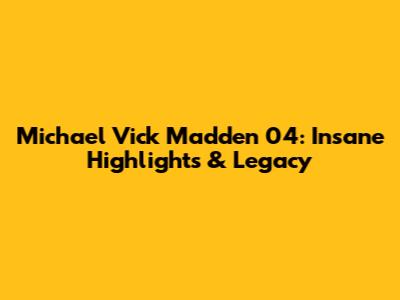 Michael Vick Madden 04: Insane Highlights & Legacy