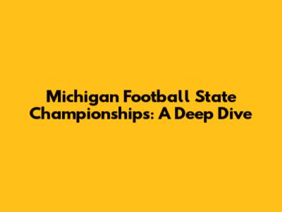 Michigan Football State Championships: A Deep Dive