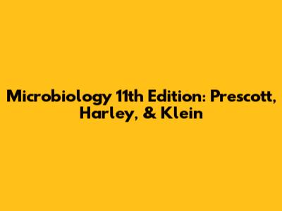 Microbiology 11th Edition: Prescott, Harley, & Klein