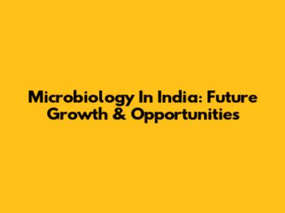 Microbiology In India: Future Growth & Opportunities