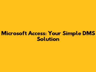 Microsoft Access: Your Simple DMS Solution